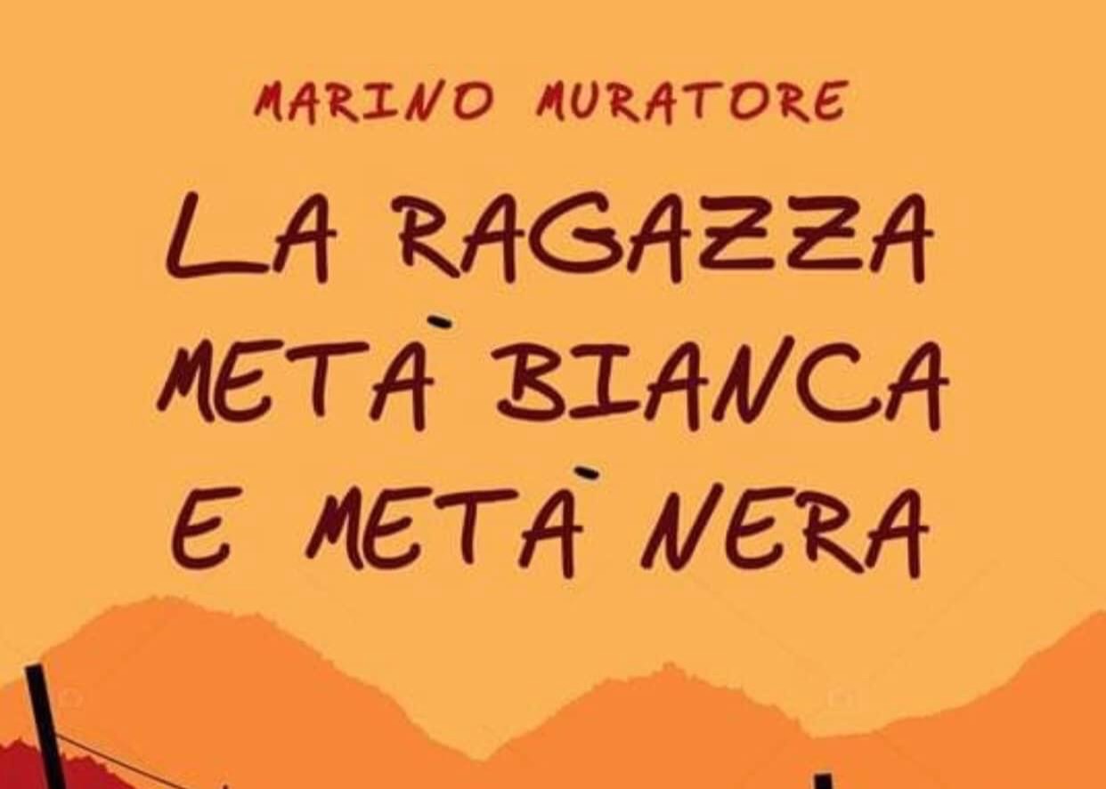 PRESENTAZIONE LIBRO “LA RAGAZZA METÀ BIANCA E METÀ NERA” DI MARINO MURATORE: LUNEDÌ 12 DICEMBRE H 17.30, EX MATTATOIO