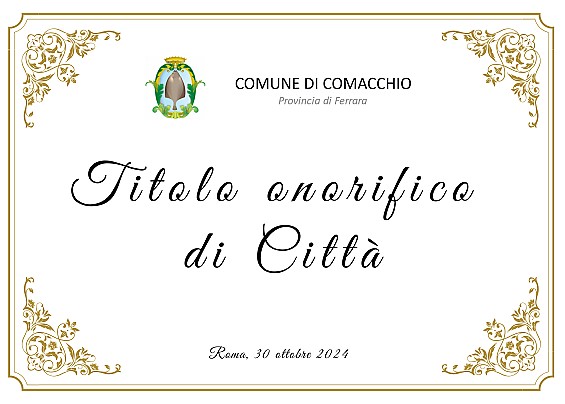 Il Comune di Comacchio ottiene la concessione del titolo onorifico di città.