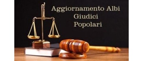 Aggiornamento degli albi dei Giudici Popolari per le Corti di Assise e per le Corti di Assise di Appello