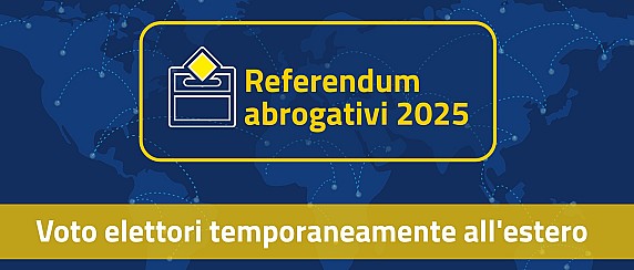 Referendum abrogativi dell’8 e 9 giugno 2025: esercizio di voto degli elettori temporaneamente all’Estero