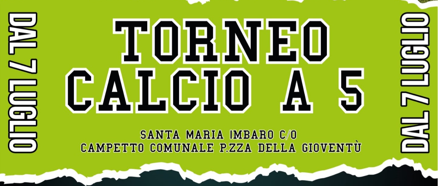 TORNEO CALCIO A 5 (DAL 7 LUGLIO) - COMUNE DI SANTA MARIA IMBARO / ASS. TEQBALL LANCIANO
