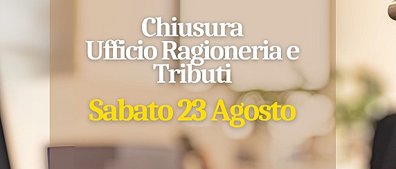 CHIUSURA UFFICIO RAGIONERIA E TRIBUTI SABATO 23 AGOSTO 2025