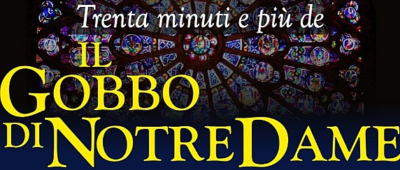 Trenta minuti e più de ....Il Gobbo di Notre Dame