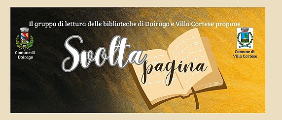 "SVOLTA PAGINA": IL GRUPPO DI LETTURA delle BIBLIOTECHE di VILLA CORTESE E DAIRAGO