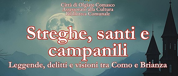 Streghe, santi e campanili: leggende, delitti e visioni tra Como e Brianza
