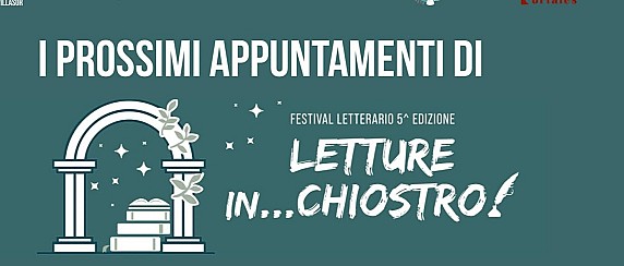 5^ Edizione del Festival letterario "Letture in...Chiostro" - Ecco i prossimi appuntamenti