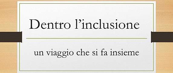 Dentro l'inclusione - un viaggio che si fa insieme