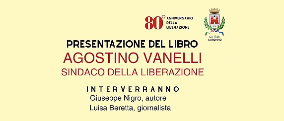 Saronno celebra l'80° Anniversario della Liberazione con un omaggio al primo Sindaco dopo la Liberazione: Agostino Vanelli