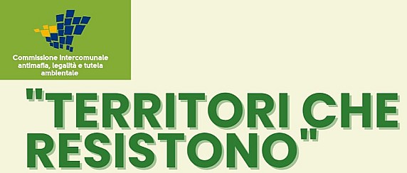 "Territori che resistono". Eventi e testimonianze contro le mafie nei nostri territori.