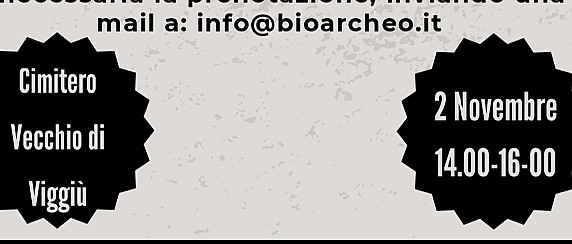 2 Novembre: Festività dei defunti, sarà possibile effettuare visita guidata al Cimitero vecchio e partecipare al Laboratorio di Antropologia fisica. Prenotazioni info@bioarcheo.it