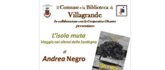 Il Comune e la Biblioteca di Villagrande  presentano il libro di Andrea Negro “L’isola muta. Viaggio nei silenzi della Sardegna”