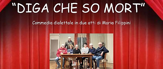 Commedia dialettale "Diga che so mort"