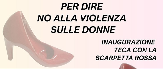 Inaugurazione Teca con la 'Scarpetta Rossa'- Per dire no alla violenza sulle donne