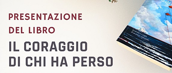 Presentazione del libro "Il coraggio di chi ha perso - La storia e i sogni di un pazzo visionario"