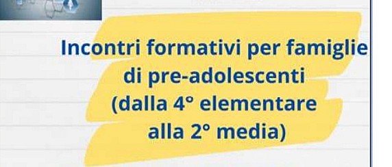 Incontri formativi per famiglie di pre-adolescenti (dalla 4° elementare alla 2°media)