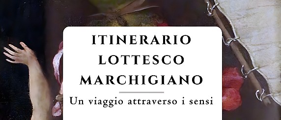 Itinerario lottesco marchigiano - Un viaggio attraverso i sensi