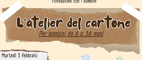 "L'Atelier del cartone" - Per bambini da 6 a 36 mesi