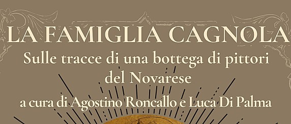 Presentazione del libro “la famiglia cagnola”. Sulle tracce di una bottega di pittori del Novarese – Venerdì 6 febbraio ore 21.00 Museo Civico “C. G. Fanchini”