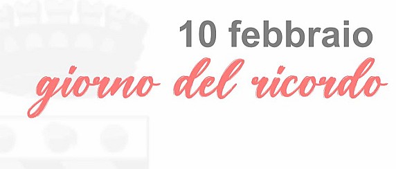 10 febbraio "Giorno del Ricordo"