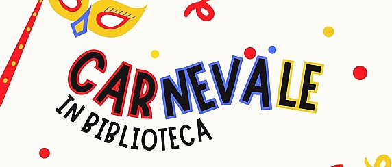 Carnevale in Biblioteca - sabato 14 febbraio ore 10.30 Biblioteca Civica
