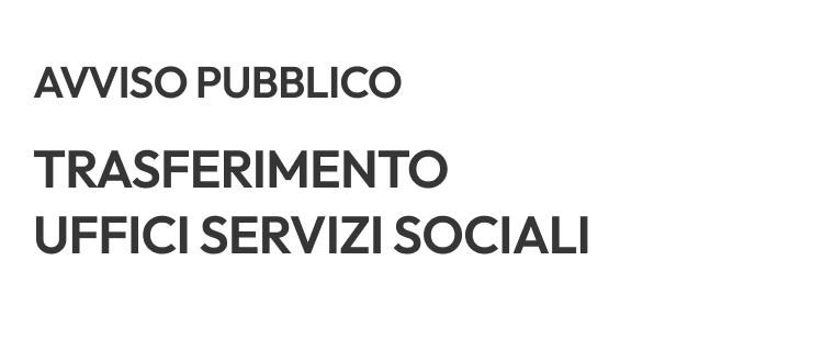 AVVISO PUBBLICO - Trasferimento Uffici Servizi Sociali