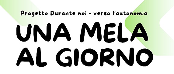 Evento "una mela al giorno" nell'ambito del progetto “Durante noi – verso l’autonomia” - Cooperativa Sociale Gruppo Amcizia