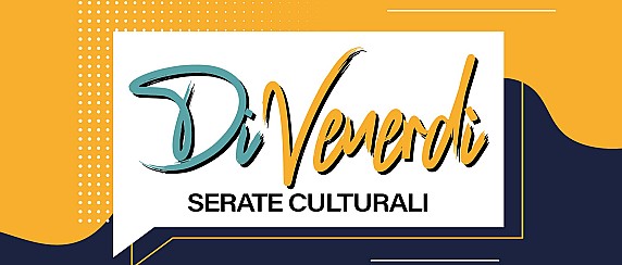 Serate culturali "di Venerdì"