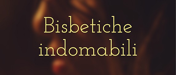 Bisbetiche indomabili