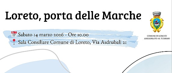 Loreto, porta delle Marche - sabato 14 marzo 2026 - Sala Consiliare ore 10:00
