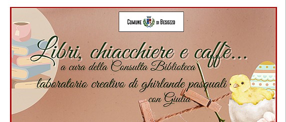 Libri, Chiacchiere e Caffè: laboratorio creativo di ghirlande pasquali - Sabato 21 marzo Ore 10.00 Sala Letture Biblioteca Comunale