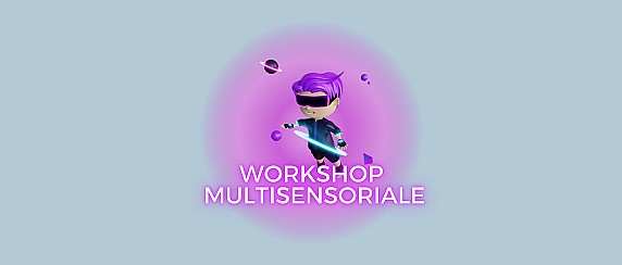 Workshop multisensoriale - per bambini dagli 8 ai 10 anni