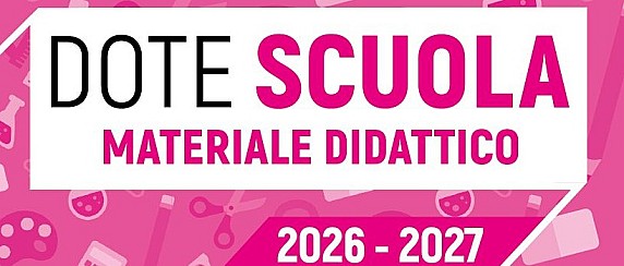 Dote Scuola – componente Materiale Didattico, anno scolastico e formativo 2026/2027 e Borse di Studio statali anno scolastico 2025/2026