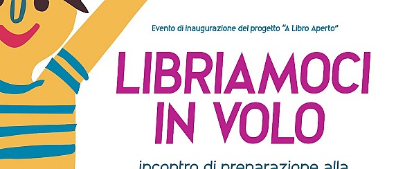 LIBRIAMOCI IN VOLO - Evento di inaugurazione del progetto "A Libro Aperto"