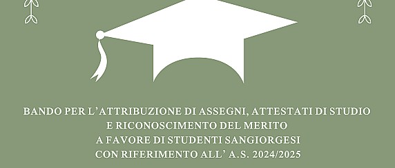 Bando per l’attribuzione di assegni, attestati di studio e riconoscimento del merito a favore di studenti sangiorgesi con riferimento al rendimento conseguito nell’a.s. 2024/2025.