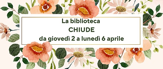 Chiusura pasquale Biblioteca Civica