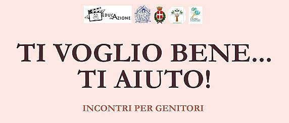 Ti voglio bene...ti aiuto! Incontri per genitori presso Scuola Primaria Maraschi - Venerdì 10 aprile e 8 maggio ore 21.00