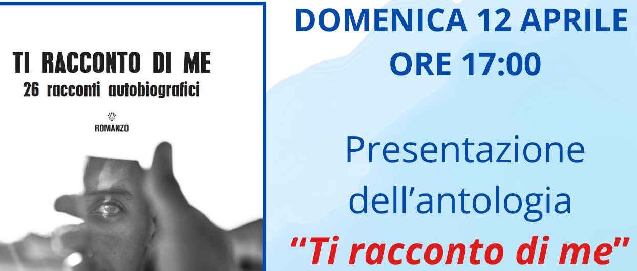 Domenica 12 aprile 2026 ore 17:00 - Biblioteca Civica - Presentazione dell'antologia "Ti racconto di me"