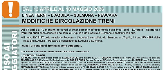 TRENITALIA: Dal 13 aprile al 10 maggio, per lavori di potenziamento infrastrutturale sulla linea Terni – L’Aquila – Sulmona, i treni regionali sono cancellati da Terni a L’Aquila e da L’Aquila a Sulmona e sostituiti con bus.