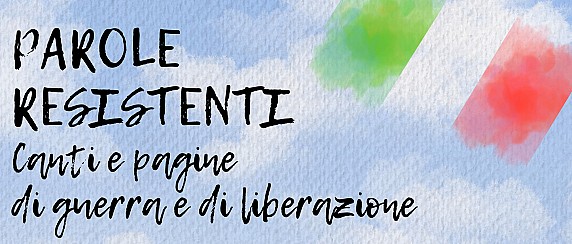 Parole resistenti. Canti e pagine di guerra e di liberazione.