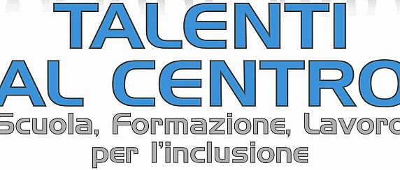𝗧𝗮𝗹𝗲𝗻𝘁𝗶 𝗮𝗹 𝗰𝗲𝗻𝘁𝗿𝗼: 𝘀𝗰𝘂𝗼𝗹𝗮, 𝗳𝗼𝗿𝗺𝗮𝘇𝗶𝗼𝗻𝗲, 𝗹𝗮𝘃𝗼𝗿𝗼 𝗽𝗲𝗿 𝗹’𝗶𝗻𝗰𝗹𝘂𝘀𝗶𝗼𝗻𝗲