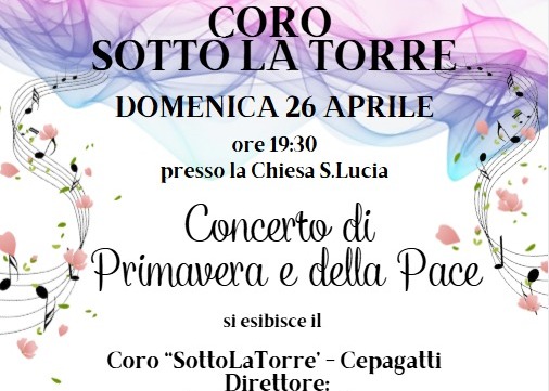 CORO SOTTO LA TORRE - Concerto di primavera e della pace domenica 26 aprile ore 19:30 presso la chiesa di Santa Lucia di Cepagatti, i dettagli nel volantino allegato