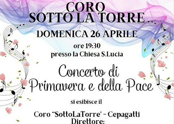 CORO SOTTO LA TORRE - Concerto di primavera e della pace domenica 26 aprile ore 19:30 presso la chiesa di Santa Lucia di Cepagatti, i dettagli nel volantino allegato