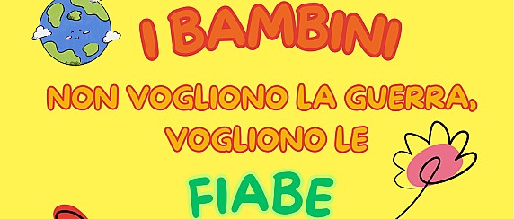 I BAMBINI NON VOGLIONO LA GUERRA, VOGLIONO LE FIABE