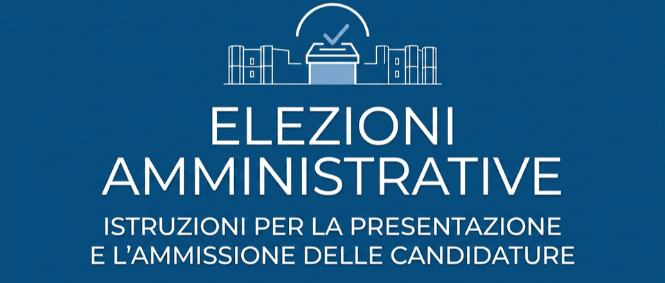Elezioni comunali 2026 - Istruzioni per la presentazione e l'ammissione delle candidature