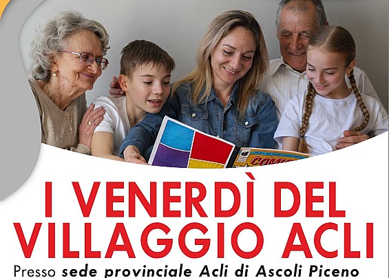 INIZIATIVA ACLI ASCOLI PICENO: INCONTRI INTERGENERAZIONALI TUTTI I VENERDI' DALLE ORE15:00 ALLE ORE 18.00