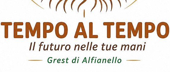 GREST ALFIANELLO 2026 - Tempo al Tempo: Il Futuro nelle tue Mani