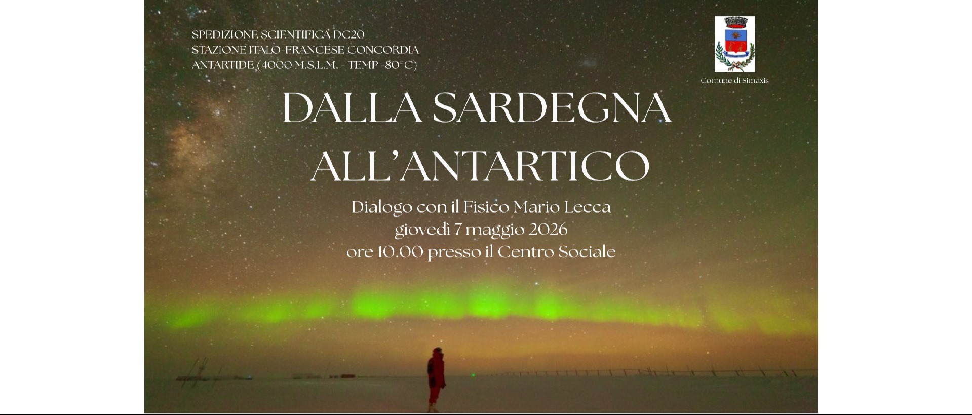 "Dalla Sardegna all'Antartide" Dialogo con il fisico Dr. Mario Lecca giovedì 7 maggio ore 10:00 Centro Sociale del Comune di Simaxis