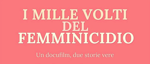 I MILLE VOLTI DEL FEMINICIDIO: un docufilm, due storie vere