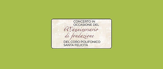 Concerto per il 60° Anniversario Coro Polifonico Santa Felicita