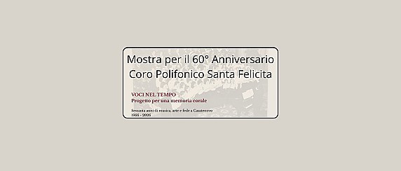 Mostra per il 60° Anniversario Coro Polifonico Santa Felicita